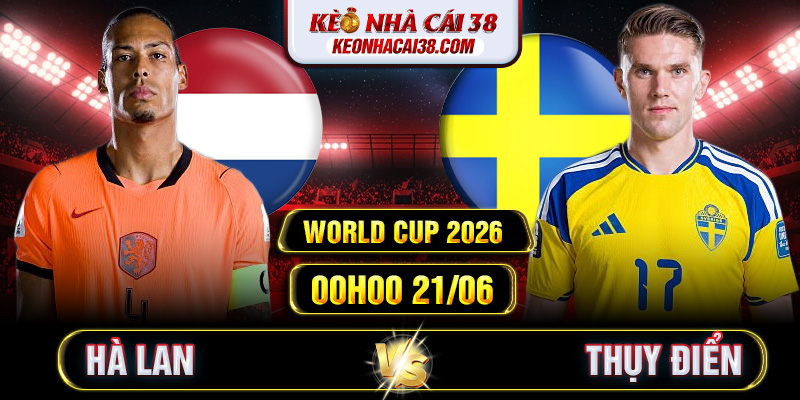 Soi Kèo Hà Lan Vs Thụy Điển 00h00 21/06 - World Cup 2026 1 Soi Kèo Hà Lan Vs Thụy Điển 00h00 21/06 - World Cup 2026
